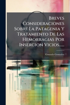 Paperback Breves Consideraciones Sobre La Patagenia Y Tratamiento De Las Hemorragias Por Insercion Vicios...... [Spanish] Book