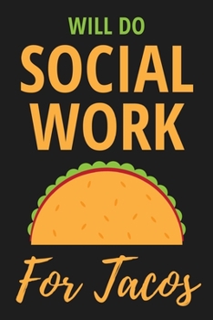Paperback Will Do Social Work For Tacos: Funny Appreciation/Birthday Gift For Social Worker - Lined Notebook To Write In (6"x9", 110 Pages) Book