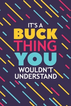 It's a Buck Thing You Wouldn't Understand: Lined Notebook / Journal Gift, 120 Pages, 6x9, Soft Cover, Glossy Finish