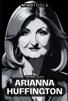 Paperback Think Like Arianna Huffington: Mental Models For Success In Business And Life Book