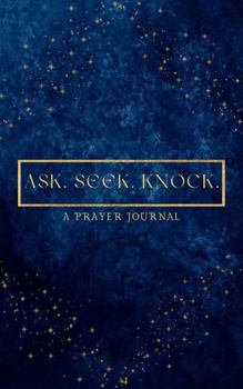 Ask. Seek. Knock: A Prayer Journal