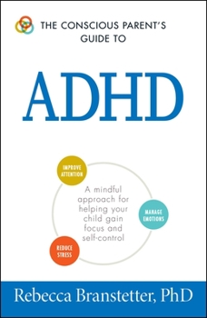 Paperback The Conscious Parent's Guide to ADHD: A Mindful Approach for Helping Your Child Gain Focus and Self-Control Book