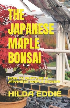 The Japanese Maple Bonsai: How to Nurture a Japanese Maple Bonsai