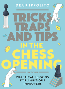 Paperback Tricks, Tactics, and Tips in the Chess Opening: Practical Lessons for Ambitious Improvers Book
