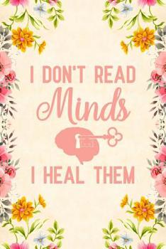 Paperback I Don't Read Minds I Heal Them: Notebook to Write in for Mother's Day, psychologist gifts for mom, Mother's day psychologist gifts, psychology journal Book