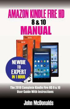 Paperback Amazon Kindle Fire HD 8 & 10 Manual: 2018 Complete Kindle Fire HD 8 & 10 User Guide with Instructions Book