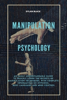 Paperback Manipulation Psychology: An Easily Understandable Guide To Quickly Learn The Secrets of Manipulation Techniques, With Complete Information on H Book
