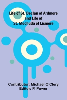 Life of St. Declan of Ardmore and Life of St. Mochuda of Lismore