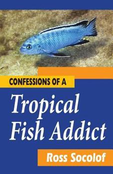 Paperback Confessions of a Tropical Fish Addict (SECOND EDITION 2014) Book