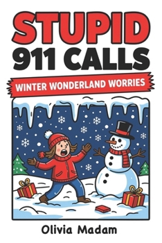 Stupid 911 Calls - Winter Wonderland Worries: funny 911 calls, winter fails, snow emergencies, cold-weather humor, dispatch stories, winter chaos