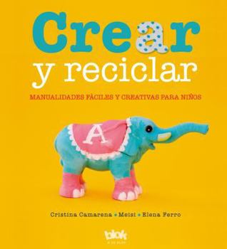 Paperback Crear y reciclar / Create and Recycle: Manualidades faciles y creativas para nin os / Easy and Creative Crafts for Children (Spanish Edition) [Spanish] Book