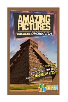 Paperback Amazing Pictures and Facts about the Chichen Itza: The Most Amazing Fact Book for Kids about Chichen Itza Book