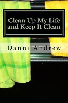 Paperback Clean Up My Life and Keep It Clean: Surviving life with mental illness Book