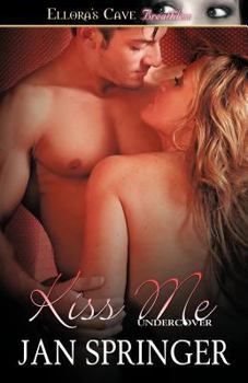 Kiss Me - Book #2 of the Undercover