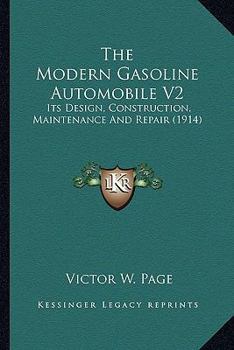 Paperback The Modern Gasoline Automobile V2: Its Design, Construction, Maintenance and Repair (1914) Book