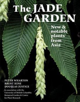 Hardcover The Jade Garden: New and Notable Plants from Asia Book