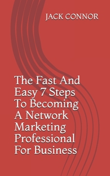 Paperback The Fast And Easy 7 Steps To Becoming A Network Marketing Professional For Business Book