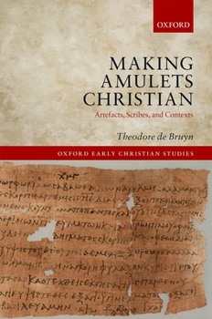 Hardcover Making Amulets Christian: Artefacts, Scribes, and Contexts Book