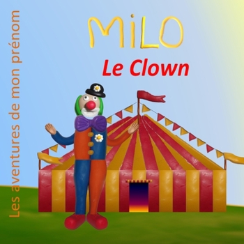 Milo le Clown: Les aventures de mon prénom