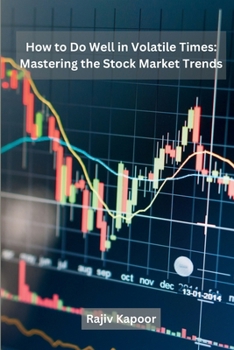 Paperback How to Do Well in Volatile Times: Mastering the Stock Market Trends Book