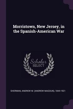 Paperback Morristown, New Jersey, in the Spanish-American War Book