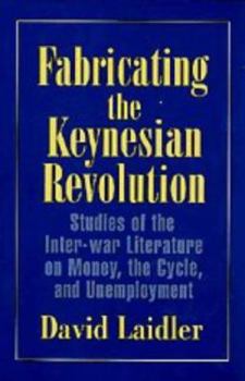 Paperback Fabricating the Keynesian Revolution: Studies of the Inter-War Literature on Money, the Cycle, and Unemployment Book