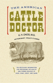 Paperback The American Cattle Doctor: The Necessary Information for Preserving the Health and Curing Diseases of Oxen, Cows, Sheep, and Swine Book