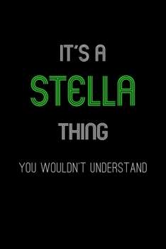 It's A Stella Thing, You Wouldn't Understand: Personalized Notebook Journal With Name Blank Lined Customized Diary Logbook Gifts
