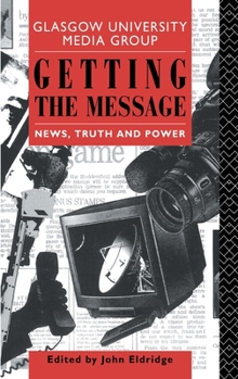 Hardcover Getting the Message: News, Truth, and Power Book