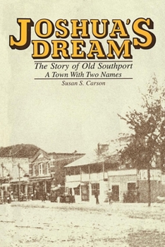 JOSHUA'S DREAM: THE STORY OF OLD SOUTHPORT A TOWN WITH TWO NAMES