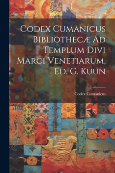 Paperback Codex Cumanicus Bibliothecæ Ad Templum Divi Marci Venetiarum, Ed. G. Kuun [Latin] Book