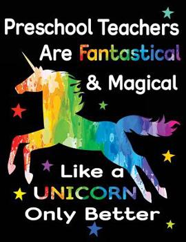 Paperback Preschool Teachers Are Fantastical & Magical Like a Unicorn Only Better: Teacher Appreciation Composition Notebook Book