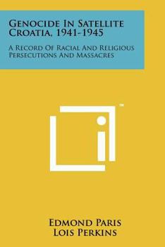 Paperback Genocide in Satellite Croatia, 1941-1945: A Record of Racial and Religious Persecutions and Massacres Book