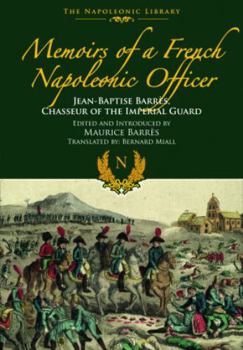 Paperback Memoirs of a French Napoleonic Officer: Jean-Baptiste Barres, Chasseur of the Imperial Guard Book