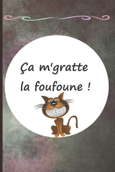 Ça m'gratte la foufoune !: Cahier de notes a offrir pour les anniversaires, Noël, etc. Moins de 10 euro ! (Drôle) (French Edition)