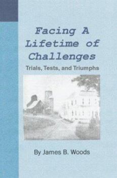 Paperback Facing a Lifetime of Challenges: Trials, Tests, and Triumphs Book