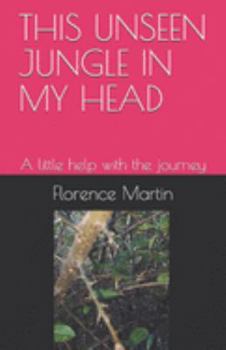 Paperback This Unseen Jungle in My Head: A little help with the journey Book