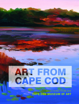 Hardcover Art from Cape Cod: Selections from the Cape Cod Museum of Art Book