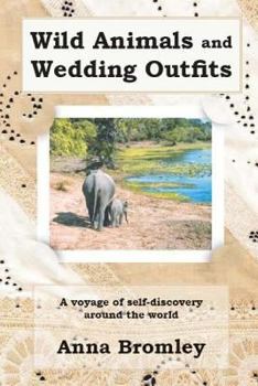 Paperback Wild Animals and Wedding Outfits: A voyage of self-discovery around the world Book