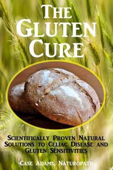 Paperback The Gluten Cure: Scientifically Proven Natural Solutions to Celiac Disease and Gluten Sensitivities Book