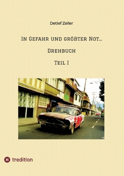 In Gefahr und größter Not... Drehbuch: Teil I (German Edition)
