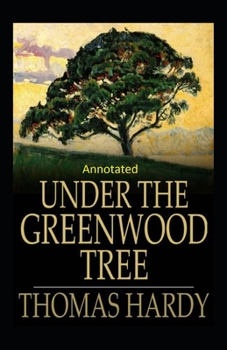 Paperback Under the Greenwood Tree: Thomas Hardy Original Edition(Annotated) Book