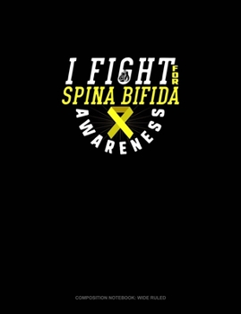 I Fight For Spina Bifida Awareness: Composition Notebook: Wide Ruled