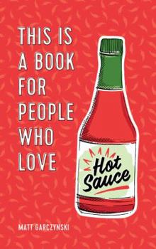 Hardcover This Is a Book for People Who Love Hot Sauce Book