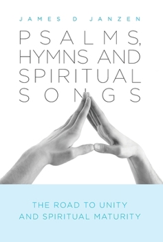 Psalms, Hymns and Spiritual Songs The Road to Unity and Spiritual Maturity