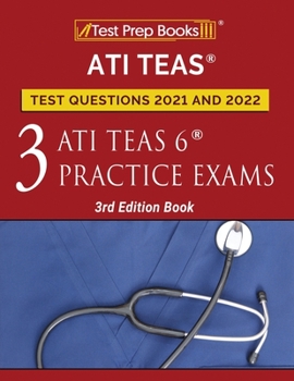 Paperback ATI TEAS Test Prep Questions 2021 and 2022: Three ATI TEAS 6 Practice Tests [3rd Edition Book] Book