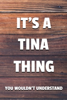 Paperback It's a Tina Thing You Wouldn't Understand: 6x9 Dot Bullet Notebook/Journal Funny Gift Idea Book