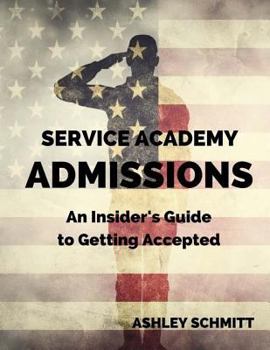 Paperback Service Academy Admissions: An Insider's Guide to the Naval Academy, Air Force Academy, and Military Academy Book