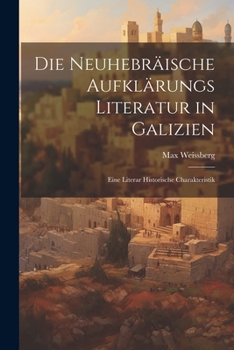 Paperback Die Neuhebräische Aufklärungs Literatur in Galizien: Eine Literar Historische Charakteristik Book