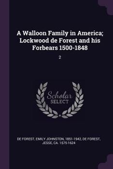 Paperback A Walloon Family in America; Lockwood de Forest and his Forbears 1500-1848: 2 Book